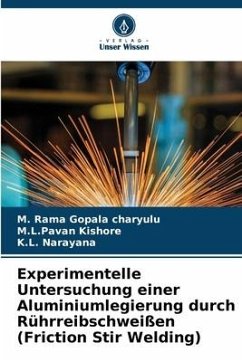 Experimentelle Untersuchung einer Aluminiumlegierung durch Rührreibschweißen (Friction Stir Welding) - charyulu, M. Rama Gopala;Kishore, M.L.Pavan;Narayana, K.L.