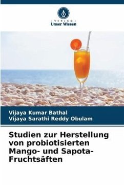 Studien zur Herstellung von probiotisierten Mango- und Sapota-Fruchtsäften - Bathal, Vijaya Kumar;Obulam, Vijaya Sarathi Reddy