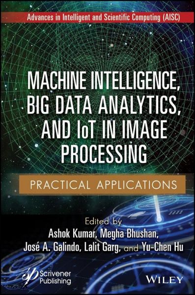Machine Intelligence, Big Data Analytics, and IoT in Image Processing (eBook, ePUB) Machine Intelligence, Big Data Analytics, and IoT in Image Processing (eBook, ePUB)
