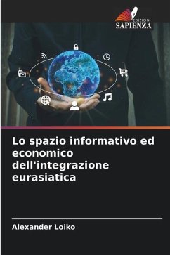 Lo spazio informativo ed economico dell'integrazione eurasiatica - Loiko, Alexander