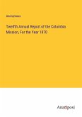 Twelfth Annual Report of the Columbia Mission, For the Year 1870