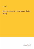 Baptist Succession: A Hand-Book of Baptist History