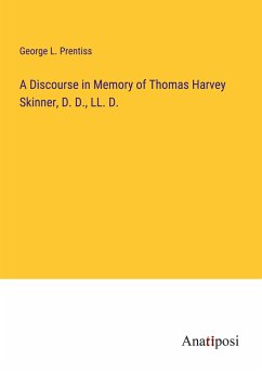 A Discourse in Memory of Thomas Harvey Skinner, D. D., LL. D. - Prentiss, George L.