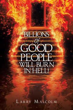 Billions of Good People Will Burn in Hell! - Malcolm, Larry