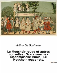 Le Mouchoir rouge et autres nouvelles : Scaramouche - Mademoiselle Irnois - Le Mouchoir rouge -etc. - Gobineau, Arthur De