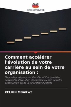 Comment accélérer l'évolution de votre carrière au sein de votre organisation : - MBAKWE, KELVIN