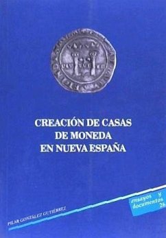 Creación de casas de moneda en Nueva España - González Gutiérrez, Pilar