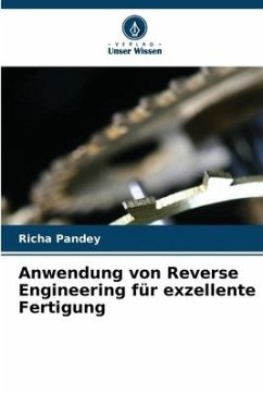 Anwendung von Reverse Engineering für exzellente Fertigung - Pandey, Richa