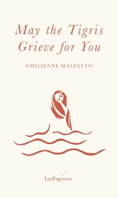 May the Tigris Grieve for You - Malfatto, Emilienne