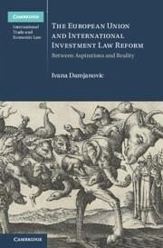 The European Union and International Investment Law Reform - Damjanovic, Ivana