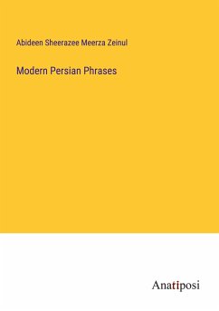 Modern Persian Phrases - Meerza Zeinul, Abideen Sheerazee