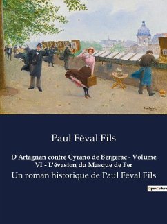 D'Artagnan contre Cyrano de Bergerac - Volume VI - L'évasion du Masque de Fer - Féval Fils, Paul