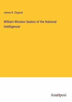 William Winston Seaton of the National Intelligencer - Osgood, James B.