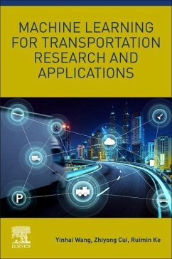 Machine Learning for Transportation Research and Applications - Wang, Yinhai (Professor of Transportation Engineering and Founding D; Cui, Zhiyong (Ph.D. Candidate in Civil Engineering (Intelligent Tran; Ke, Ruimin (Assistant Professor, Department of Civil Engineering, Un