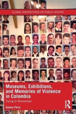 Museums, Exhibitions, and Memories of Violence in Colombia - Perry, Jimena