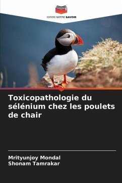 Toxicopathologie du sélénium chez les poulets de chair - Mondal, Mrityunjoy;Tamrakar, Shonam