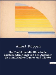 Der Teufel und die Hölle in der darstellenden Kunst von den Anfängen bis zum Zeitalter Dante's und Giotto's - Köppen, Alfred