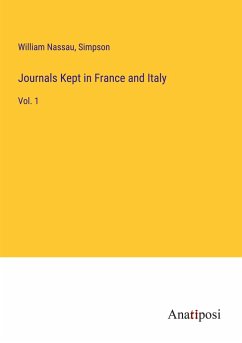Journals Kept in France and Italy - Nassau, William; Simpson