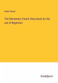 The Elementary French Class Book for the use of Beginners