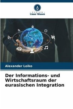Der Informations- und Wirtschaftsraum der eurasischen Integration - Loiko, Alexander