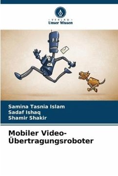 Mobiler Video-Übertragungsroboter - Islam, Samina Tasnia;Ishaq, Sadaf;Shakir, Shamir