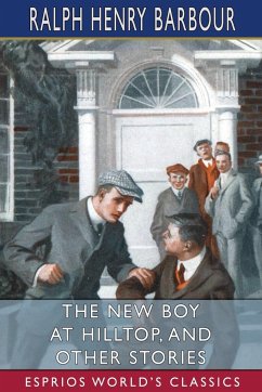 The New Boy at Hilltop, and Other Stories (Esprios Classics) - Barbour, Ralph Henry