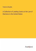 A Collection of Leading Cases on the Law of Elections in the United States