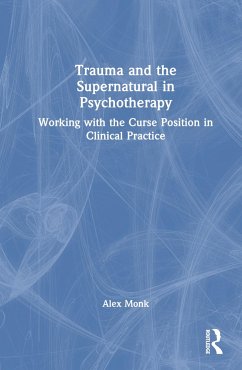 Trauma and the Supernatural in Psychotherapy - Monk, Alex