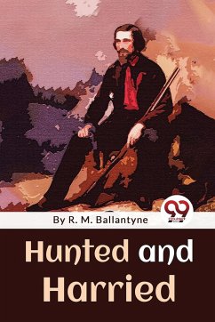 Hunted And Harried - Ballantyne, R. M