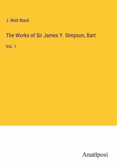 The Works of Sir James Y. Simpson, Bart - Black, J. Watt