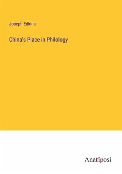 China's Place in Philology - Edkins, Joseph China's Place in Philology - Edkins, Joseph