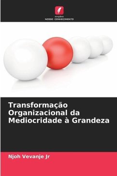 Transformação Organizacional da Mediocridade à Grandeza - Vevanje Jr, Njoh