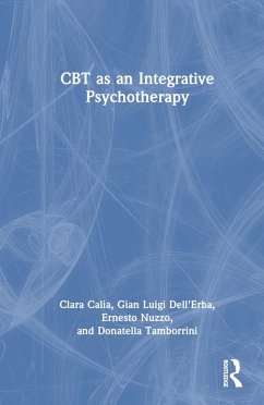 CBT as an Integrative Psychotherapy - Calia, Clara; Dell'Erba, Gian Luigi; Nuzzo, Ernesto