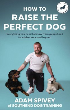 How to Raise the Perfect Dog - Spivey, Adam