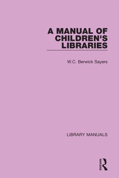 A Manual of Children's Libraries - Sayers, W C Berwick