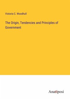 The Origin, Tendencies and Principles of Government - Woodhull, Vistoria C.