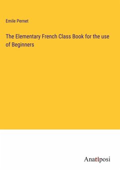 The Elementary French Class Book for the use of Beginners - Pernet, Emile