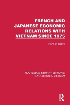 French and Japanese Economic Relations with Vietnam Since 1975 - Dahm, Henrich