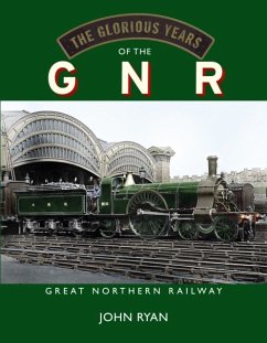 The Glorious Years of the GNR Great Northern Railway - Ryan, John
