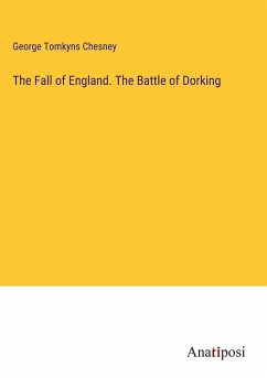 The Fall of England. The Battle of Dorking - Chesney, George Tomkyns