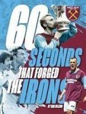 West Ham United - 60 Seconds that forged the Irons West Ham United - 60 Seconds that forged the Irons