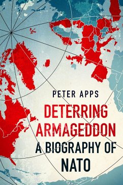 Deterring Armageddon: A Biography of NATO - Apps, Peter