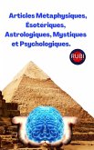 Articles Métaphysiques, Ésotériques, Astrologiques, Mystiques et Psychologiques. (eBook, ePUB) Articles Métaphysiques, Ésotériques, Astrologiques, Mystiques et Psychologiques. (eBook, ePUB)