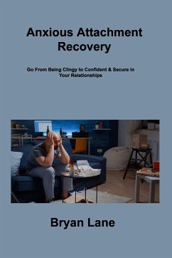 Cover Anxious Attachment Recovery: Go From Being Clingy to Confident & Secure in Your Relationships