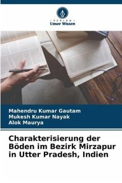 Charakterisierung der Böden im Bezirk Mirzapur in Utter Pradesh, Indien - Gautam, Mahendru Kumar;Nayak, Mukesh Kumar;Maurya, Alok