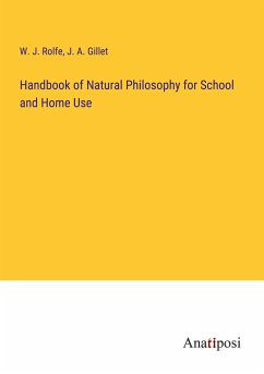 Handbook of Natural Philosophy for School and Home Use - Rolfe, W. J.; Gillet, J. A.