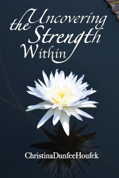 Uncovering the Strength Within - Houfek, Christina Dunfee