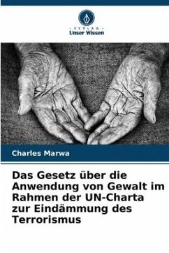 Das Gesetz über die Anwendung von Gewalt im Rahmen der UN-Charta zur Eindämmung des Terrorismus - Marwa, Charles