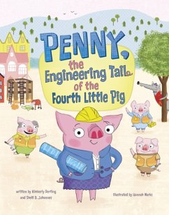 Penny, the Engineering Tail of the Fourth Little Pig - Derting, Kimberly; Johannes, Shelli R.