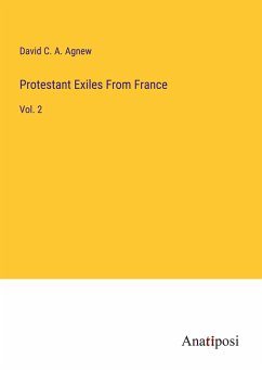 Protestant Exiles From France - Agnew, David C. A.